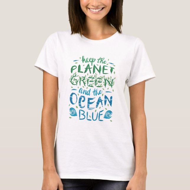 Keep the Planet Green and the Ocean Blue T-Shirt (Front)