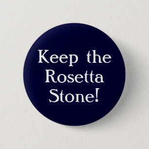 Keep the Rosetta Stone! 6 Cm Round Badge