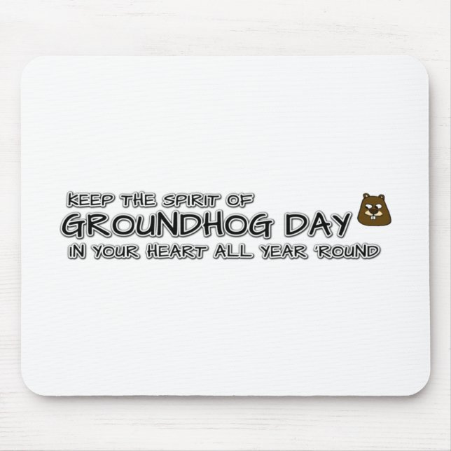 Keep the Spirit of Groundhog Day in your heart Mouse Pad (Front)