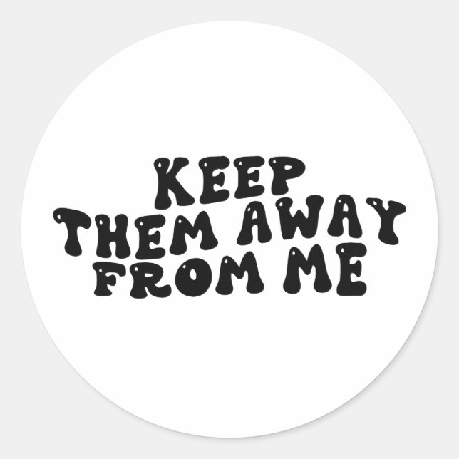 Keep Them Away From Me Funny Sarcastic Groovy  Classic Round Sticker (Front)