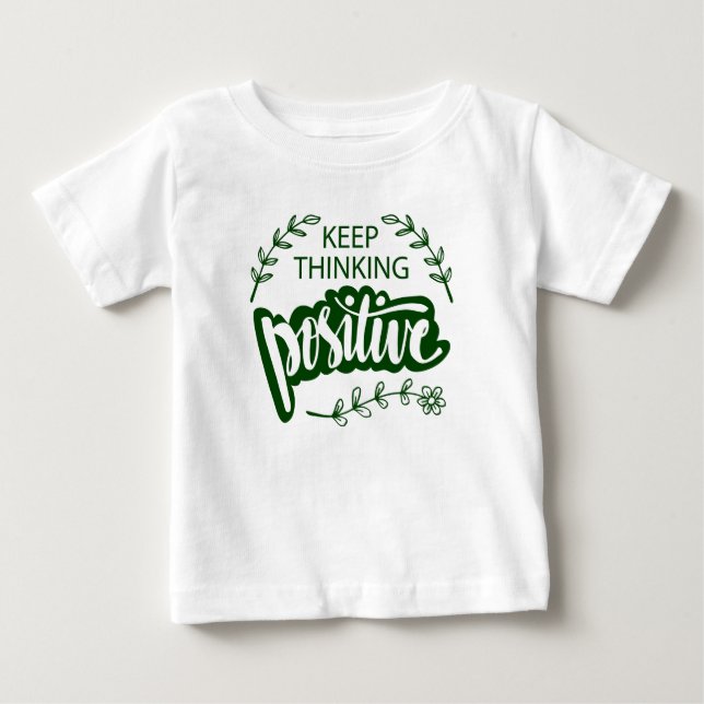 Keep Thinking Positive Baby T-Shirt (Front)