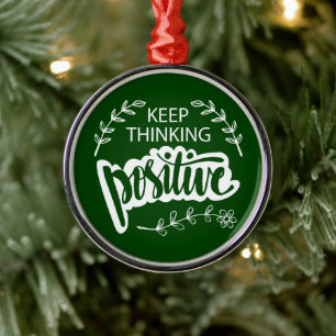 Keep Thinking Positive Metal Ornament