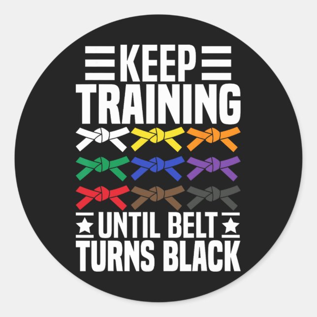 Keep Training Until Belt Turns Black Funny Karate  Classic Round Sticker (Front)