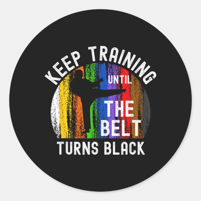 Keep Training Until Belt Turns Black Karate Classic Round Sticker (Front)
