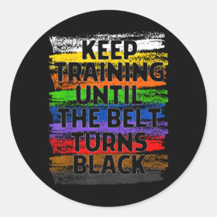 Keep Training Until Belt Turns Black Karate Classic Round Sticker
