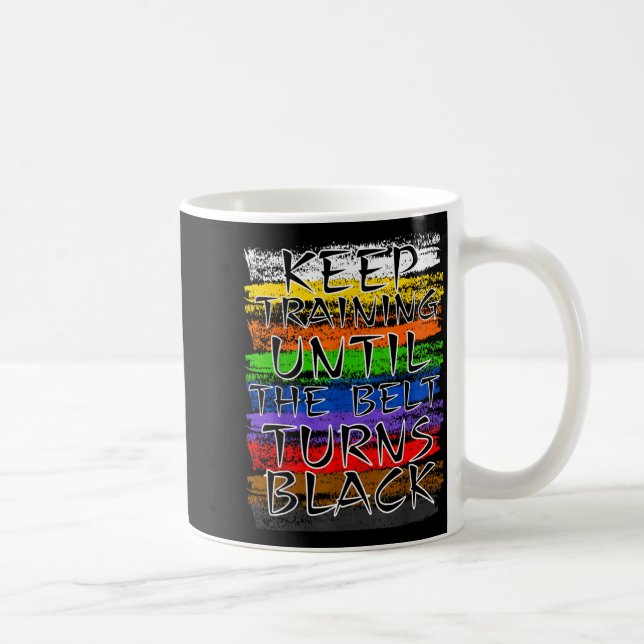 Keep Training Until Belt Turns Black Karate Coffee Mug (Right)