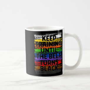 Keep Training Until Belt Turns Black Karate Coffee Mug