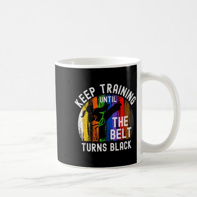 Keep Training Until Belt Turns Black Karate Coffee Mug (Right)
