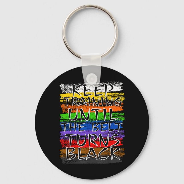 Keep Training Until Belt Turns Black Karate Key Ring (Front)