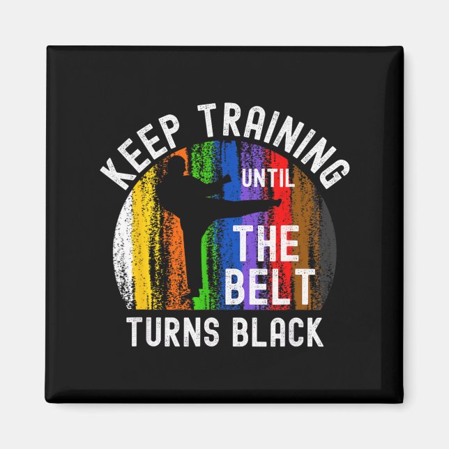 Keep Training Until Belt Turns Black Karate Magnet (Front)