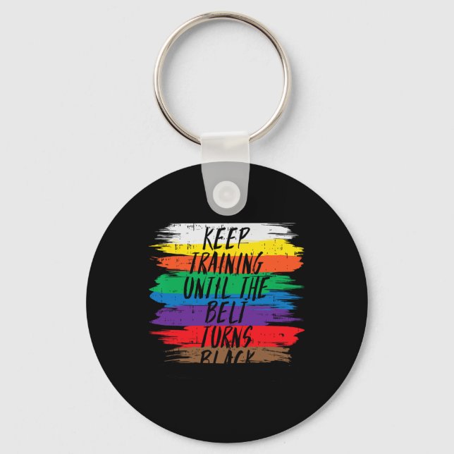 Keep Training Until Belt Turns Black Karate Martia Key Ring (Front)