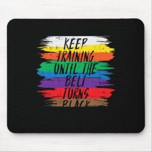 Keep Training Until Belt Turns Black Karate Martia Mouse Pad