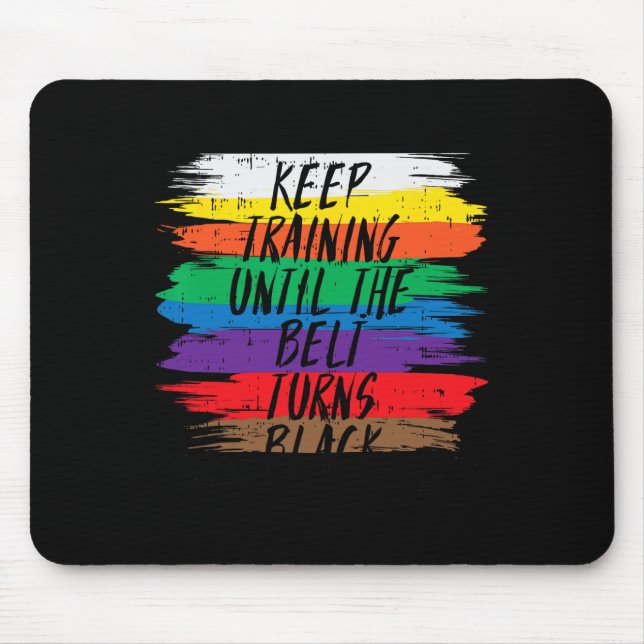 Keep Training Until Belt Turns Black Karate Martia Mouse Pad (Front)