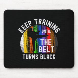 Keep Training Until Belt Turns Black Karate Mouse Pad
