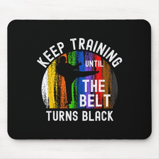 Keep Training Until Belt Turns Black Karate Mouse Pad (Front)