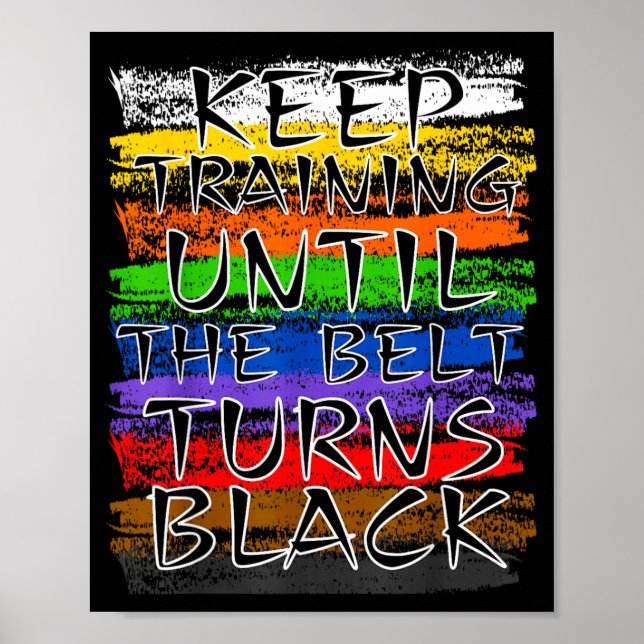 Keep Training Until Belt Turns Black Karate Poster (Front)