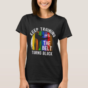Keep Training Until Belt Turns Black Karate T-Shirt