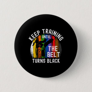 Keep Training Until Belt Turns Black Karate Taekwo 6 Cm Round Badge