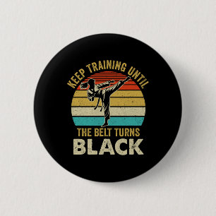 Keep Training Until Belt Turns Black Karate Taekwo 6 Cm Round Badge