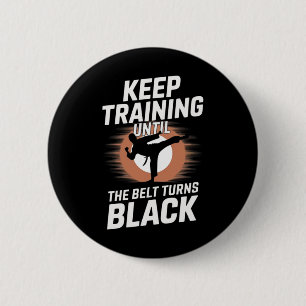 Keep Training Until Belt Turns Black Karate Taekwo 6 Cm Round Badge