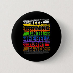 Keep Training Until Belt Turns Black Karate Taekwo 6 Cm Round Badge