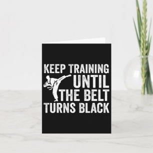 Keep Training Until Belt Turns Black Karate Taekwo Card