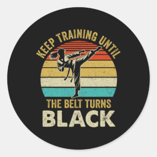 Keep Training Until Belt Turns Black Karate Taekwo Classic Round Sticker