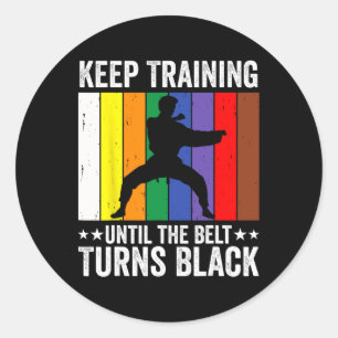 Keep Training Until Belt Turns Black Karate Taekwo Classic Round Sticker
