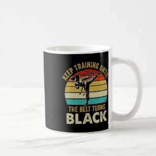 Keep Training Until Belt Turns Black Karate Taekwo Coffee Mug