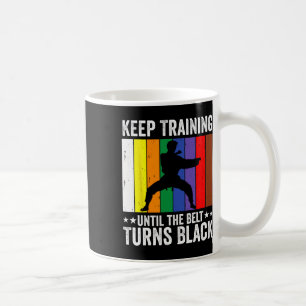 Keep Training Until Belt Turns Black Karate Taekwo Coffee Mug