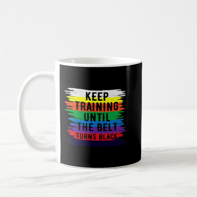 Keep Training Until Belt Turns Black Karate Taekwo Coffee Mug (Left)