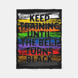 Keep Training Until Belt Turns Black Karate Taekwo Fleece Blanket