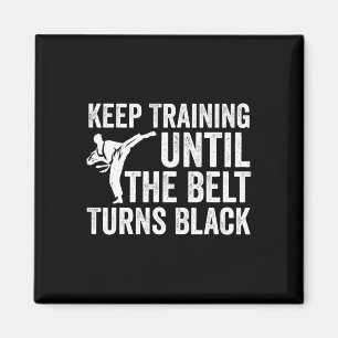 Keep Training Until Belt Turns Black Karate Taekwo Magnet