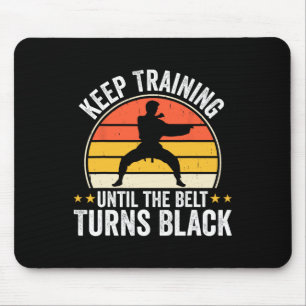 Keep Training Until Belt Turns Black Karate Taekwo Mouse Pad