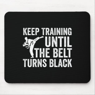 Keep Training Until Belt Turns Black Karate Taekwo Mouse Pad