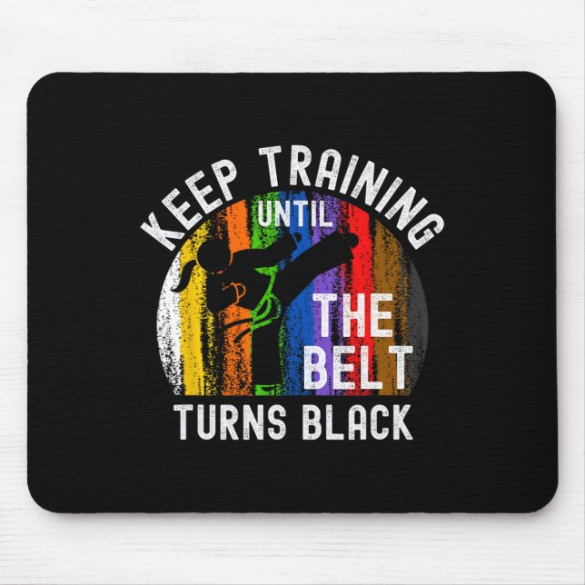 Keep Training Until Belt Turns Black Karate Taekwo Mouse Pad (Front)