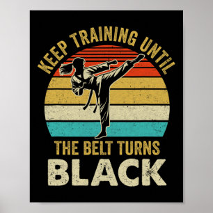 Keep Training Until Belt Turns Black Karate Taekwo Poster