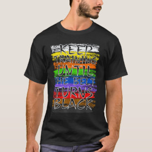 Keep Training Until Belt Turns Black Karate Taekwo T-Shirt