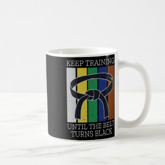 Keep Training Until Belt Turns Black Martial Arts Coffee Mug