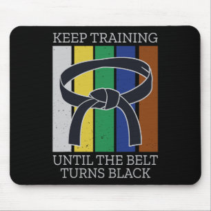 Keep Training Until Belt Turns Black Martial Arts  Mouse Pad
