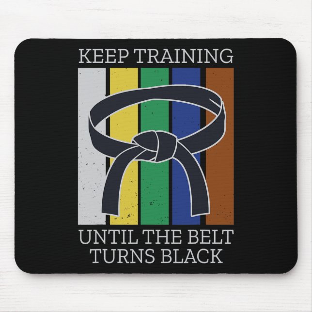 Keep Training Until Belt Turns Black Martial Arts  Mouse Pad (Front)