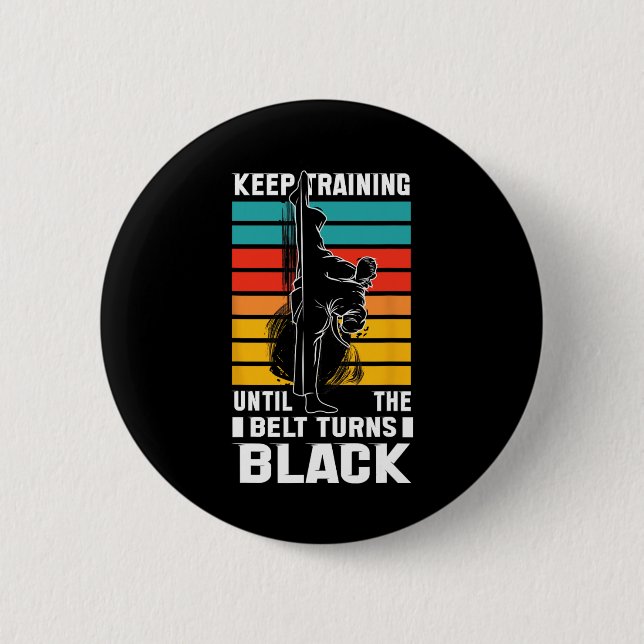 Keep Training Until The Bellt Turns Black  6 Cm Round Badge (Front)