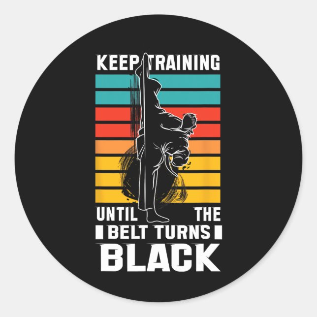 Keep Training Until The Bellt Turns Black  Classic Round Sticker (Front)