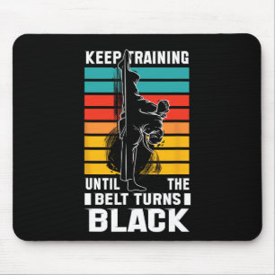 Keep Training Until The Bellt Turns Black Mouse Pad