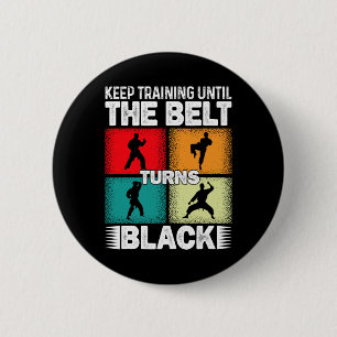 Keep Training Until The Belt Turns Black 1 6 Cm Round Badge