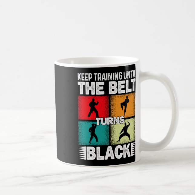 Keep Training Until The Belt Turns Black 1  Coffee Mug (Right)