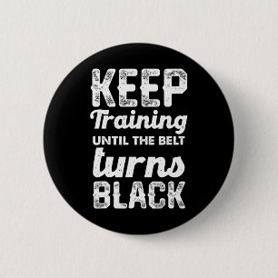 Keep Training Until The Belt Turns Black 2 6 Cm Round Badge