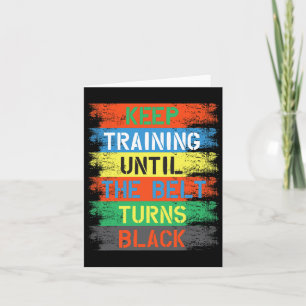 Keep Training Until The Belt Turns Black Card