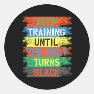 Keep Training Until The Belt Turns Black Classic Round Sticker