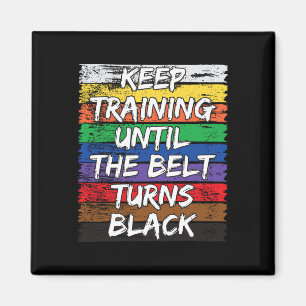 Keep Training Until The Belt Turns Black Distresse Magnet